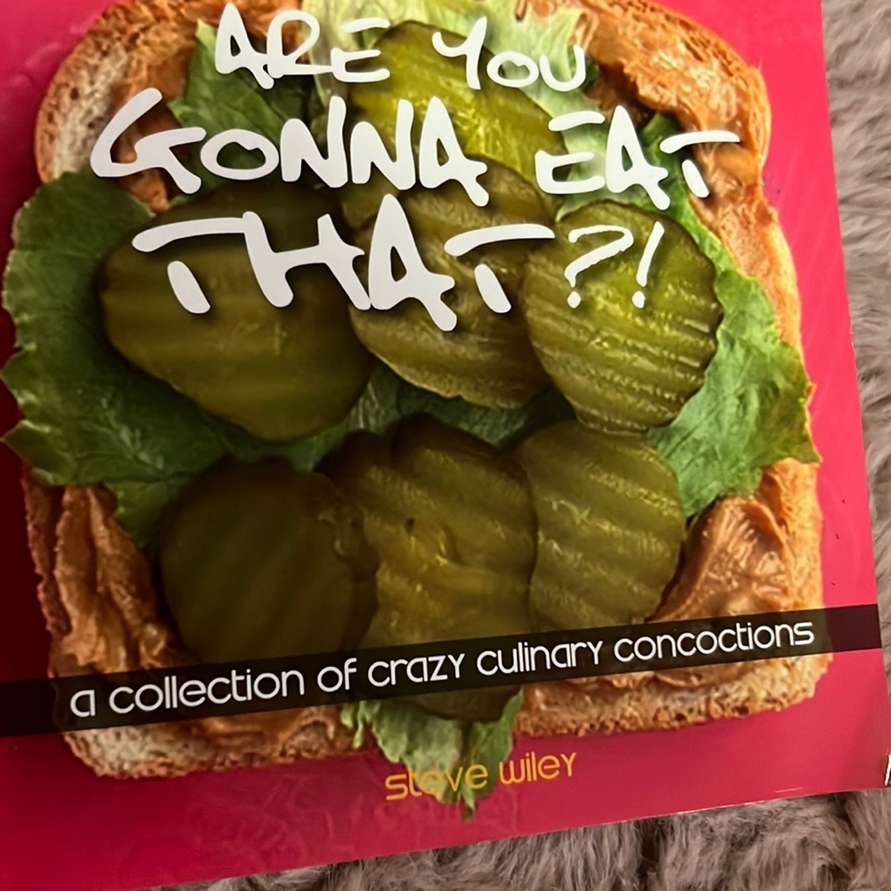 Are You Gonna Eat That?! By Steve Wiley collection of crazy culinary concoctions